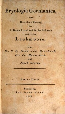 Bryologia Germanica, oder Beschreibung der in Deutschland und in der Schweiz wachsenden Laubmoose. 1