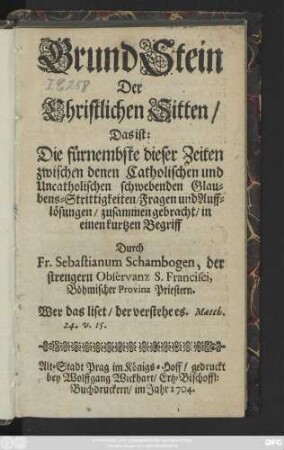 GrundStein Der Christlichen Sitten, Das ist: Die fürnembste dieser Zeiten zwischen denen Catholischen und Uncatholischen schwebenden Glaubens-Strittigkeiten, Fragen und Aufflösungen
