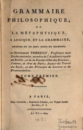 Grammaire philosophique, ou la métaphysique, la logique, et la grammaire, réunies en und seul corps de doctrine, 1