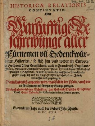 Historicae relationis continvatio : oder warhafftige Beschreibunge aller fürnemen vnnd gedenckwürdigen Historien ..., 1622