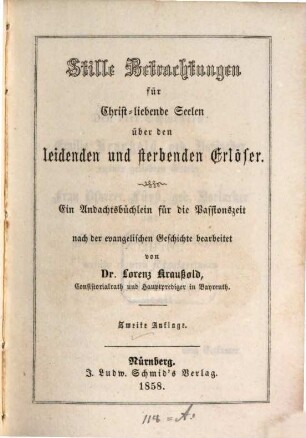 Stille Betrachtungen für Christ-liebende Seelen über den leidenden und sterbenden Erlöser : Ein Andachtsbüchlein für d. Passionszeit nach d. evang. Geschichte bearb.