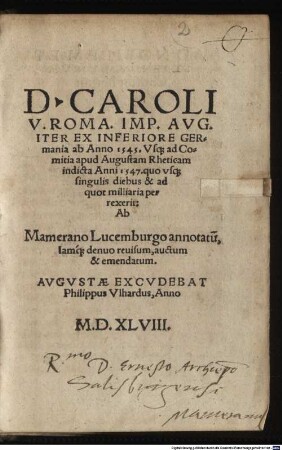 D. Caroli V. Roman. Imp. Avg. Iter Ex Inferiore Germania ab Anno 1545. Vsq[ue] ad Comitia apud Augustam Rheticam indicta Anni 1547. quo vsq[ue] singulis diebus & ad quot milliaria perrexerit