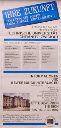 "Ihre Zukunft sollten Sie nicht dem Zufall überlassen! Entscheiden Sie sich deshalb für die Technische Universität Chemnitz-Zwickau. Bitte bewerben Sie sich bis 15.07.1992."