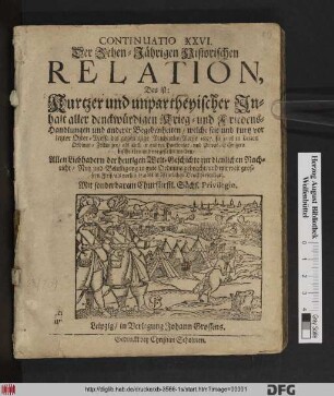 Continuatio XXVI. Der Zehen-Jährigen Historischen Relation, Das ist: Kurtzer und unpartheyischer Inhalt aller denckwürdigen Krieg- und Friedens-Handlungen und anderer Begebenheiten/ welche seit und kurtz vor letzter Oster-Messe bis gegen itzige Michaelis-Messe 1687 ... vorgestellet worden