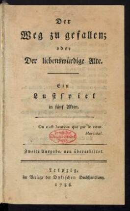 Der Weg zu gefallen; oder Der liebenswürdige Alte : Ein Lustspiel in fünf Akten