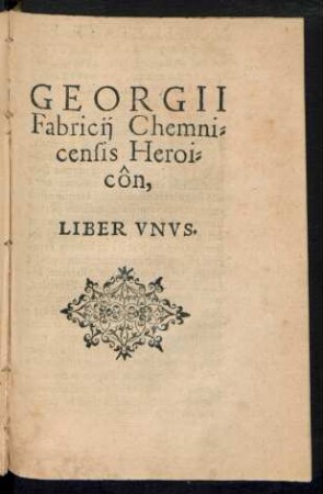 Georgii Fabricii Chemnicensis Heroicon, Liber Unus.