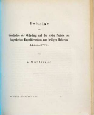 Beiträge zur Geschichte der Gründung und der ersten Periode des bayerischen Hausritterordens vom heiligen Hubertus : 1444 - 1709