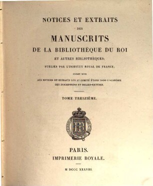 Notices et extraits des manuscrits de la Bibliothèque Nationale et autres bibliothèques. 13. 1838