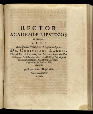 Rector Academiae Lipsiensis ad exequias ... Dn. Christiani Langii, Phil. & Med. Doctoris, Fac. Medicae Senioris ... post auditam III. pomer. Cives Academicos invitat.