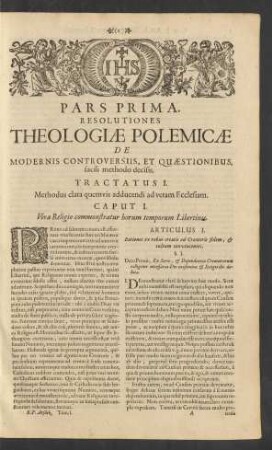 Pars Prima. Resolutiones Theologiae Polemicae De Modernis Controversiis, Et Quaestionibus, facili methodo decisis.