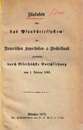 Statuten über das Pfandbrief-System der Bayerischen Hypotheken- und Wechselbank : genehmigt durch Allerhöchste Entschließung vom 1. Februar 1864