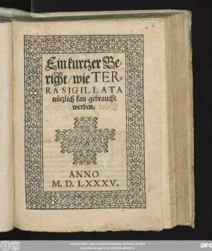 Ein kurtzer Be=||richt/ wie TER=||RA SIGILLATA || nützlich kan gebraucht || werden.||