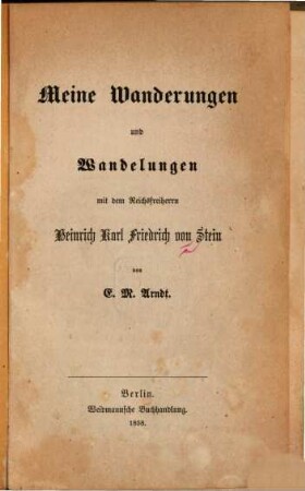 Meine Wanderungen und Wandelungen mit dem Reichsfreiherrn Heinrich Karl Friedrich von Stein : von E[rnst] M[or.] Arndt