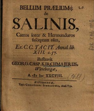 Bellum Praeliumq[ue] de Salinis, Cattos inter & Hermunduros susceptum olim, Ex. C. C. Tacit. Annal. lib. XIII. c. 57.