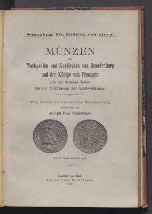 Münzen der Markgrafen und Kurfürsten von Brandenburg und der Könige von Preussen : Sammlung des Dr. jur. Killisch von Horn