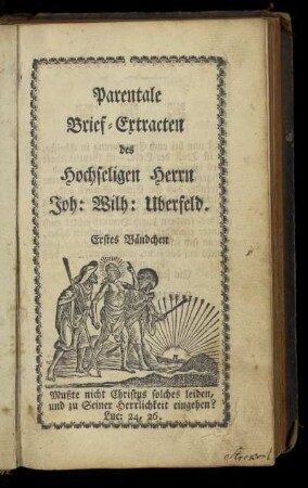 Erstes Bändchen: Parentale Brief-Extracten des hochseligen Herrn Joh. Wilh. Uberfeld