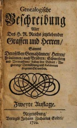 Genealogische Beschreibung Aller des H.R. Reichs jetztlebender Graffen und Herren Sammt Deroselben Gemahlinnen, Herren, Fräulinnen, auch Brüdern, Schwestern und Verwandten ...