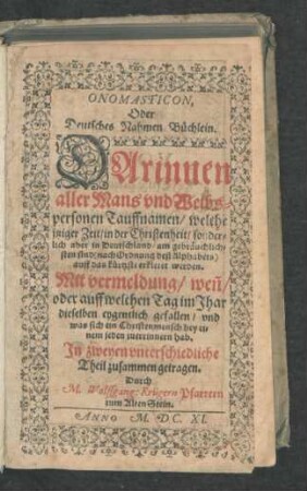 Onomasticon, Oder Deutsches Nahmen Büchlein : Darinnen aller Mans und Weibspersonen Tauffnamen ... erkleret werden ... ; In zweyen unterschiedliche Theil zusammen getragen