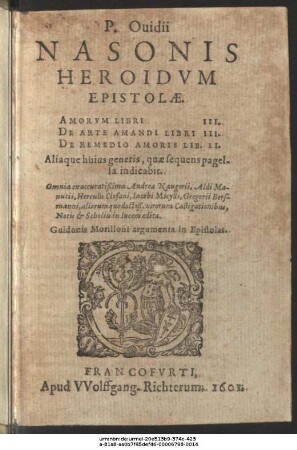 P. Ovidii Nasonis Heroidum Epistolae : Amorum Libri III. De Arte Amandi Libri III. De Remedio Amoris Lib. II. Aliaque huius generis, quae sequens pagella indicabit