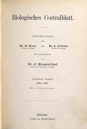 Biologisches Zentralblatt : an international journal of cell biology, genetics, evolution and theoretical biology. 5. 1885/86