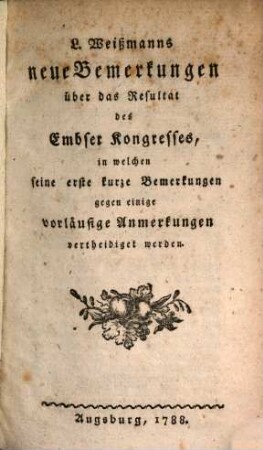 L. Weißmanns neue Bemerkungen über das Resultat des Embser-Kongresses, in welchen seine erste kurze Bemerkungen gegen einige vorläufige Anmerkungen vertheidiget werden
