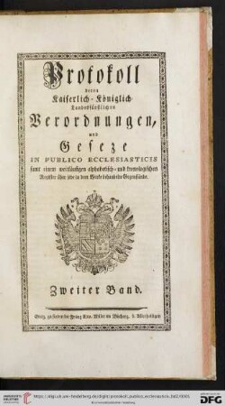 Band 2: Protokoll deren kaiserlich-königlich-landesfürstlichen Verordnungen, und Gesetze In Publico Ecclesiasticis: ... Samt einem weitläufigen alphabetisch u. kronologischen Register über jede in dem Werke behandelte Gegenstände: [1781 - 1783]
