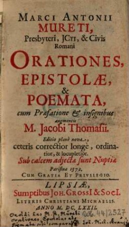 Marci Antonii Mureti, Presbyteri, JCti, & Civis Romani Orationes, Epistolæ, & Poemata