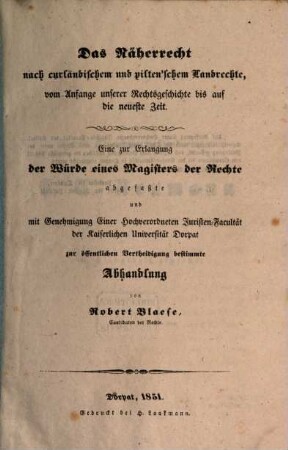 Das Näherrecht nach curländischem und piltenschem Landrechte, vom Anfange unserer Rechtsgeschichte bis auf die neueste Zeit : eine zur Erlangung der Würde eines Magisters der Rechte abgefaßte ... Abhandlung