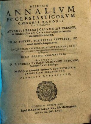 Defensio Annalivm Ecclesiasticorvm Caesaris Baronii S. R. E. Cardin. Adversvs Falsas Calvmnias, Errores, ac mendacia Isaaci Casavboni, quas in exercitationibus suis infercijjt : In SS. Patres, Scriptores Vetvstos, ... Libris Dvobvs Comprehensa