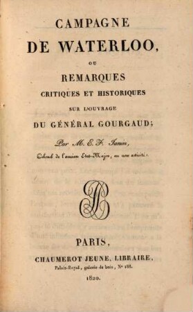 Campagne de Waterloo : ou Remarques critiques et historiques sur l'ouvrage du général Gourgaud