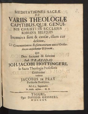 Meditationes Sacræ De Variis Theologiæ Capitibus, Quæ Genuinis Christi In Ecclesia Romana Reliquiis : Incentiva sunt & causæ, illam cur deserant, Ut Communionem Reformatorum unic`e Orthodoxam amplectantur & foveant