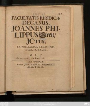 Facultatis Juridicæ Decanus, Joannes Philippus Streit, Jctus, Consiliarius Regiminis Electoralis, B. L. S. : [Publ. sub Sigillo Facultatis Jurid. 11. Septembris 1718.]