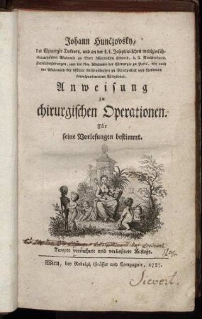 Johann Hunčzovsky, der Chirurgie Doktors, und an der k. k. Josephinischen medizinisch-chirurgischen Akademie zu Wien öffentlichen Lehrers ... Anweisung zu chirurgischen Operationen : Für seine Vorlesungen bestimmt.