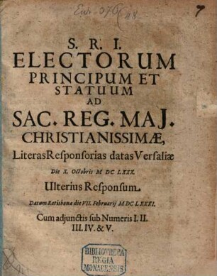 Literae Nomine Sacri Romani Imperii, Electorum, Principum, Ac Statuum, Ad Reges Galliae, Et Magnae Britanniae : Ratione Gallicarum Contraventionum Pacis, perscriptae. d. 27. Iulii An. 1680.