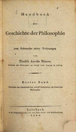 Handbuch der Geschichte der Philosophie : zum Gebrauche seiner Vorlesungen. 1, Geschichte der alterthümlichen, sowohl barbarischen als klassischen Philosophie