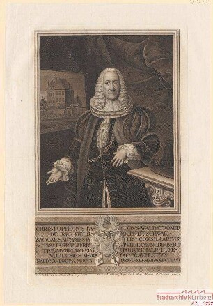 Christoph Jacob Waldstromer, wirklicher Kaiserlicher Rat, Triumvir, Vorderster Landpfleger und Pfleger von St. Martha; geb. 26. November 1701; gest. 13. Mai 1766