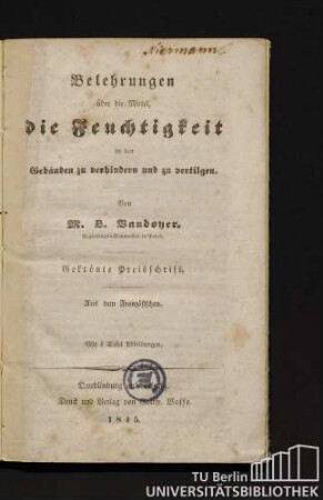 Belehrungen über die Mittel, die Feuchtigkeit in den Gebäuden zu verhindern und zu vertilgen : gekrönte Preisschrift
