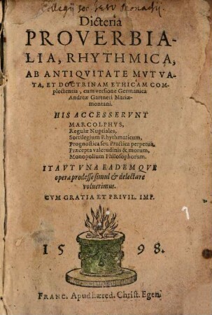 Dicteria Proverbialia, Rhythmica, Ab Antiqvitate Mvtvata, Et Doctrinam Ethicam Complectentia : cum versione Germanica Andreae Gartneri Mariaemontani