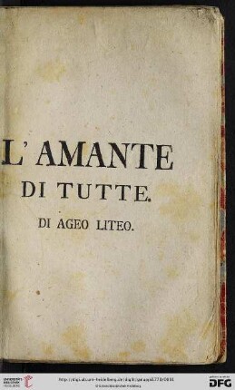 L' Amante Di Tutte : Dramma Giocoso Per Musica Da Rappresentarsi Alla Corte Elettorale Palatina Per Il Carnevale Dell' Anno MDCCLXX.
