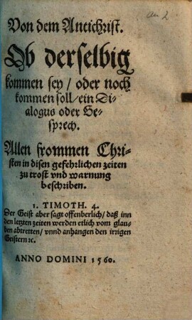 Von dem Antichrist : Ob derselbig kommen sey, oder noch kommen soll, ein Dialogus oder Gesprech ; Allen frommen Christen in disen gefehrlichen zeiten zu trost vnd warnung beschriben