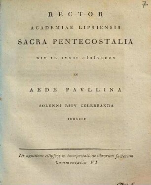 Commentatio ... de agnitione ellipseos in interpretatione librorum sacrorum, 6. Rector Academiae Lipsiensis sacra pentecostalia die II. iunii MDCCCV ... indicit