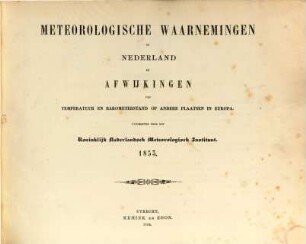 Meteorologische waarnemingen in Nederland en zijne bezittingen en afwijkingen van temperatuur en barometerstand op vele plaatsen in Europa : = Observations météoroloqiques en Néerlande. [5]. 1853