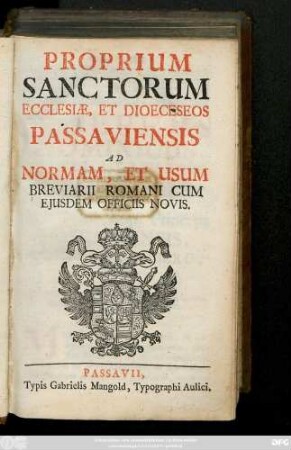 Proprium Sanctorum Ecclesiae, Et Dioeceseos Passaviensis Ad Normam, Et Usum Breviarii Romani Cum Ejusdem Officiis Novis