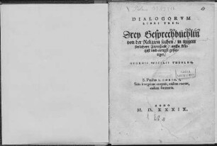 Dialogorvm Libri Tres : = Drey Gesprechbüchlin von der Religion sachen