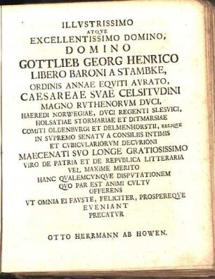Illvstrissimo Domino Atqve Excellentissimo Domino, Domino Gottlieb Georg Henrico Libero Baroni A Stambke, [...] Eveniant Precatvr Otto Herrmann Ab Howen.