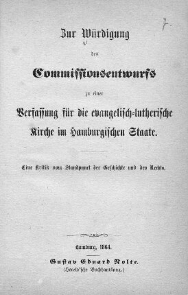 Zur Würdigung des Commissionsentwurfs zu einer Verfassung für die Evangelisch-Lutherische Kirche im Hamburgischen Staate : eine Kritik vom Standpunct der Geschichte und des Rechts