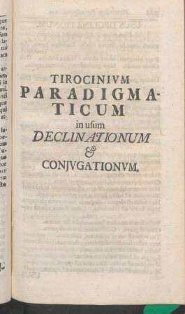 Tirocinivm Paradigmaticum in usum Declinationum & Conjvgationvm.