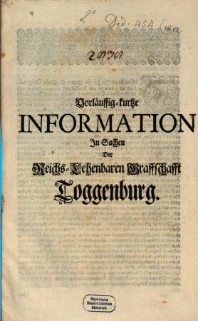 Vorläuffig-kurtze Information In Sachen der Reichs-Lehenbaren Graffschafft Toggenburg