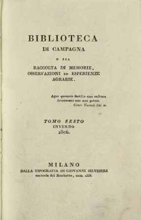 Biblioteca di campagna o sia Raccolta di memorie, osservazioni ed esperienze agrarie, 6. 1806, H. 1
