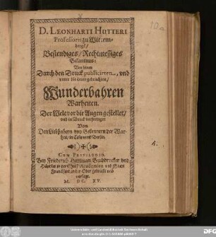 D. Leonharti Hutteri Professoris zu Wittembergk/ Bestendiges/ Rechtmessiges Bekantnus: Von seinen Durch den Druck publicirten, und unter die Leute gebrachten/ Wunderbahren Warheiten/